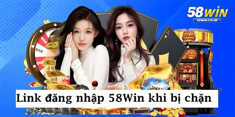 Các giải pháp hiệu quả link đăng nhập 58Win khi bị chặn