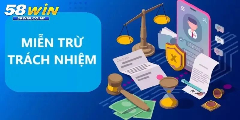 Các tình huống áp dụng miễn trừ trách nhiệm tại 58win