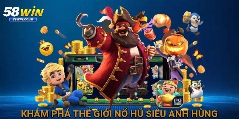 Nổ hũ siêu anh hùng - Tựa game làm nên tên tuổi