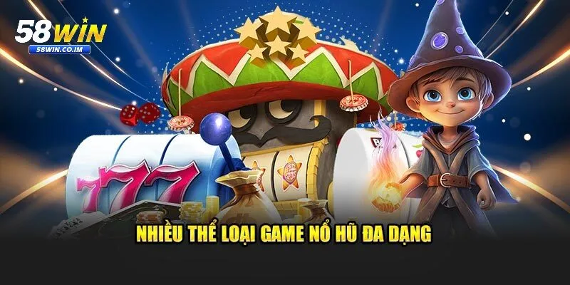 Sân chơi nổ hũ phong phú với nhiều thể loại tại 58Win