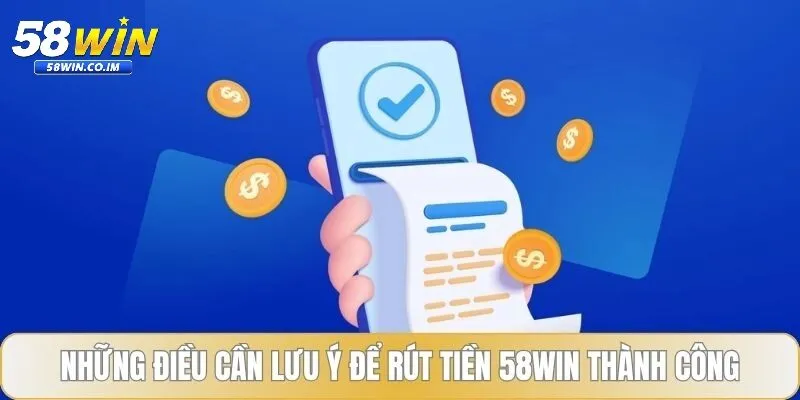 Thông tin cần lưu ý trước khi rút tiền 58Win